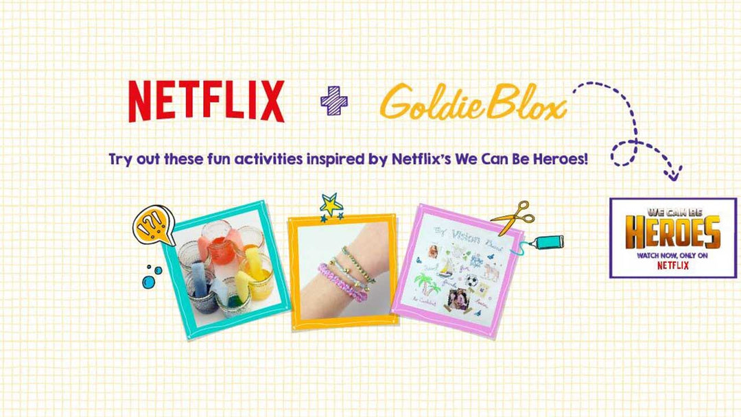 Catch up on GoldieBlox & Netflix’s ‘We Can Be Heroes’ Inspired Videos & Activities with Your Kids Today!